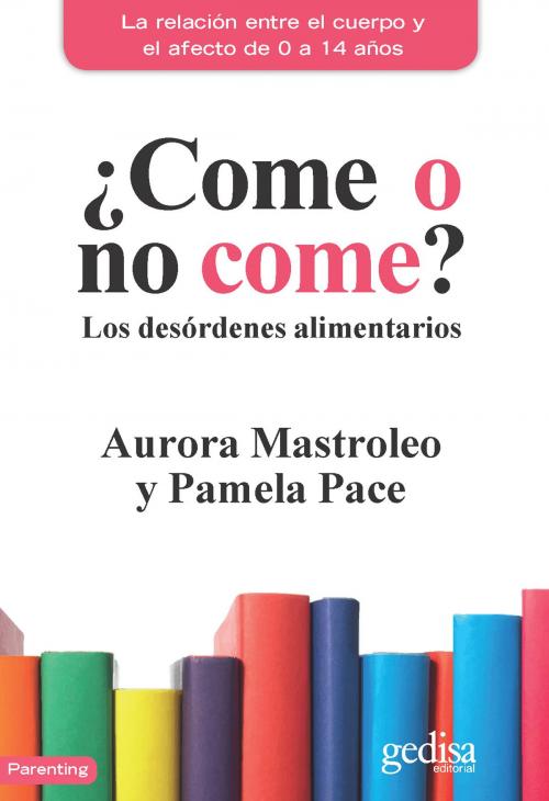 Cover of the book ¿Come o no come? by Aurora Mastroleo, Pamela Pace, Gedisa Editorial