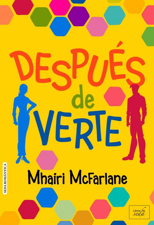 Cover of the book DESPUÉS DE VERTE (Nada más verte-2) by Mhairi McFarlane, LIBROS DE SEDA S.L.