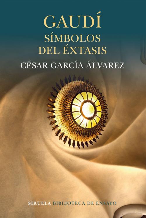 Cover of the book Gaudí. Símbolos del éxtasis by César García Álvarez, Siruela