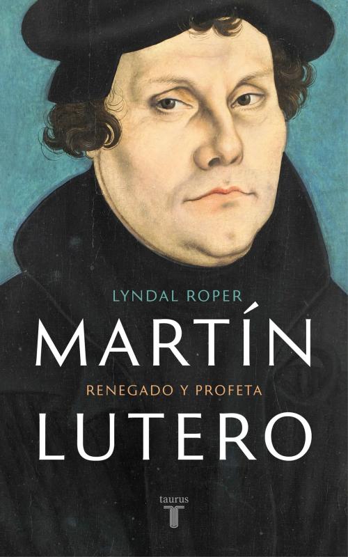 Cover of the book Martín Lutero by Lyndal Roper, Penguin Random House Grupo Editorial España