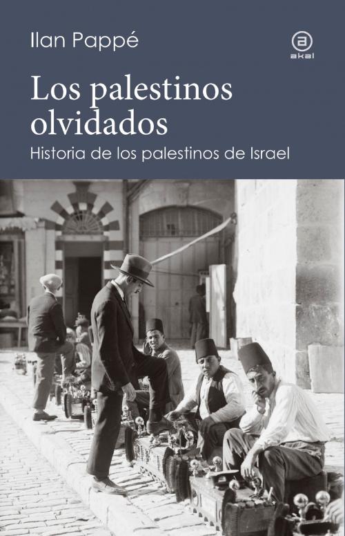 Cover of the book Los palestinos olvidados by Ilan Pappé, Ediciones Akal