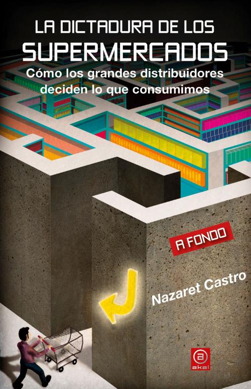 Cover of the book La dictadura de los supermercados by Nazaret Castro, Ediciones Akal