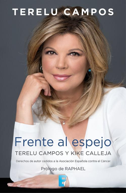 Cover of the book Terelu Campos. Frente al espejo by Kike Calleja, Terelu Campos, Penguin Random House Grupo Editorial España