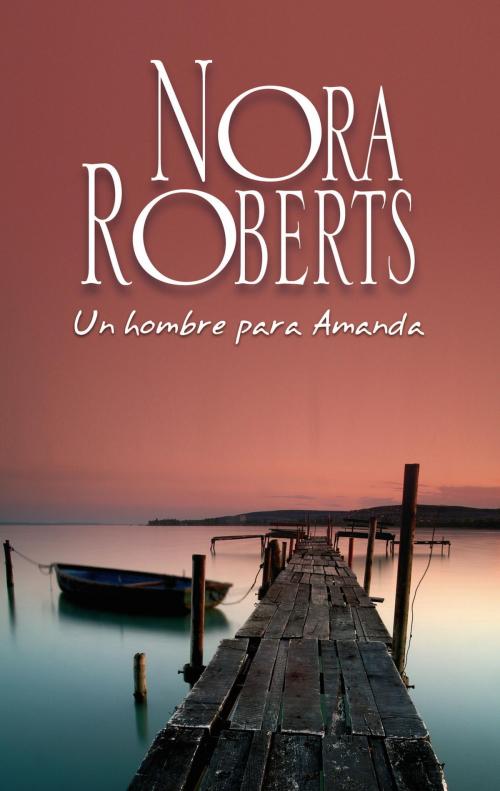Cover of the book Un hombre para Amanda by Nora Roberts, Harlequin, una división de HarperCollins Ibérica, S.A.