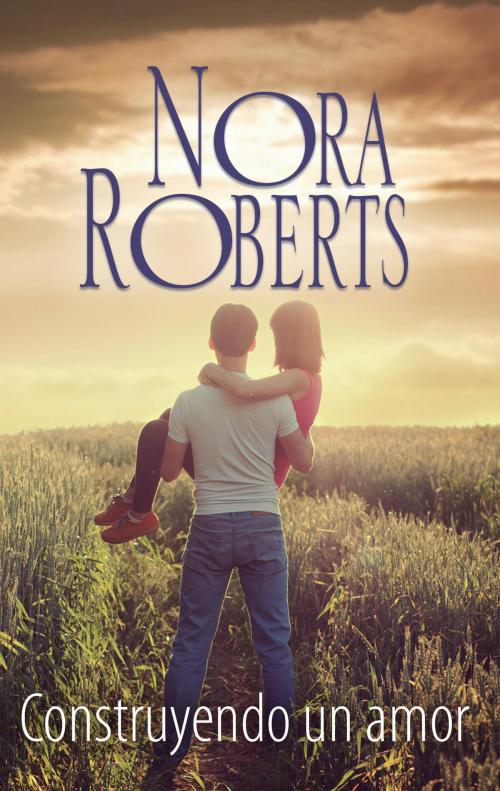 Cover of the book Construyendo un amor by Nora Roberts, Harlequin, una división de HarperCollins Ibérica, S.A.