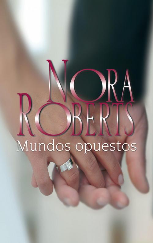 Cover of the book Mundos opuestos by Nora Roberts, Harlequin, una división de HarperCollins Ibérica, S.A.
