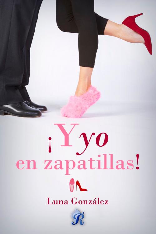 Cover of the book ¡Y yo en zapatillas! by Luna González, Romantic Ediciones