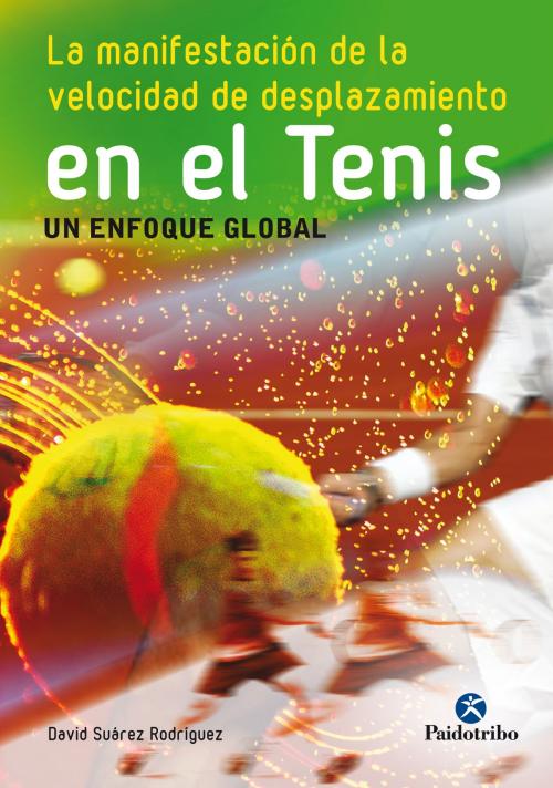 Cover of the book La manifestación de la velocidad de desplazamiento en el tenis by David Suárez Rodríguez, Paidotribo