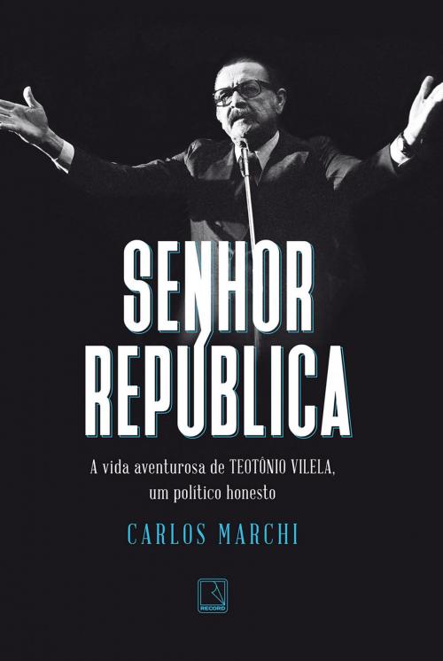 Cover of the book Senhor República by Carlos Marchi, Record