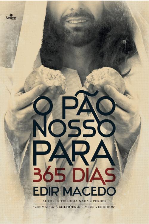 Cover of the book O pão nosso para 365 dias by Edir Macedo, Unipro