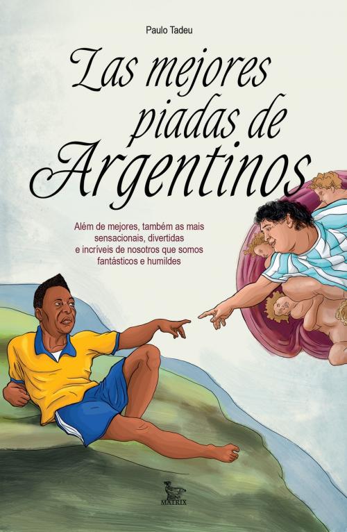 Cover of the book Las mejores piadas de argentinos by Paulo Tadeu, Matrix Editora