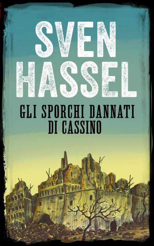 Cover of the book GLI SPORCHI DANNATI DI CASSINO by Sven Hassel, MHAbooks