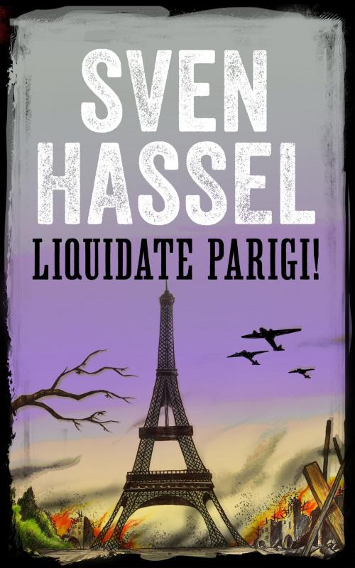 Cover of the book LIQUIDATE PARIGI! by Sven Hassel, MHAbooks