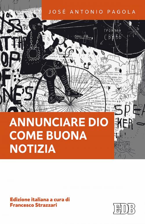 Cover of the book Annunciare Dio come buona notizia by José Antonio Pagola, EDB - Edizioni Dehoniane Bologna
