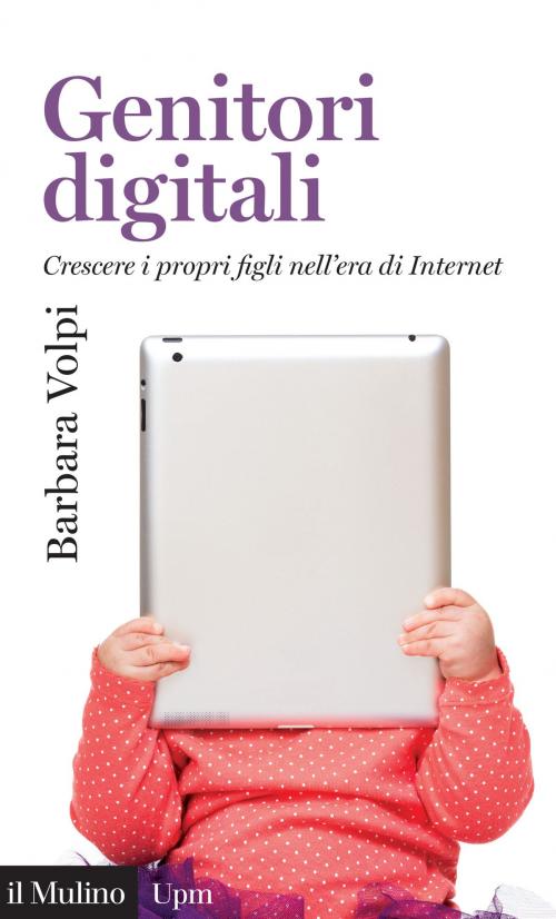 Cover of the book Genitori digitali by Barbara, Volpi, Società editrice il Mulino, Spa