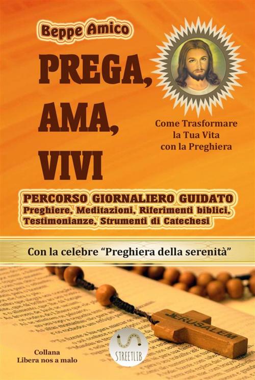 Cover of the book PREGA, AMA, VIVI - Percorso giornaliero di preghiera guidato in 40 giorni by Beppe Amico, Libera nos a malo