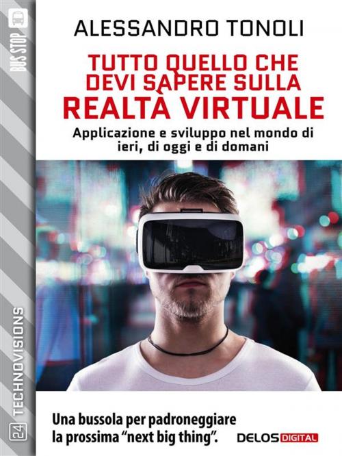 Cover of the book Tutto quello che devi sapere sulla realtà virtuale by Alessandro Tonoli, Delos Digital