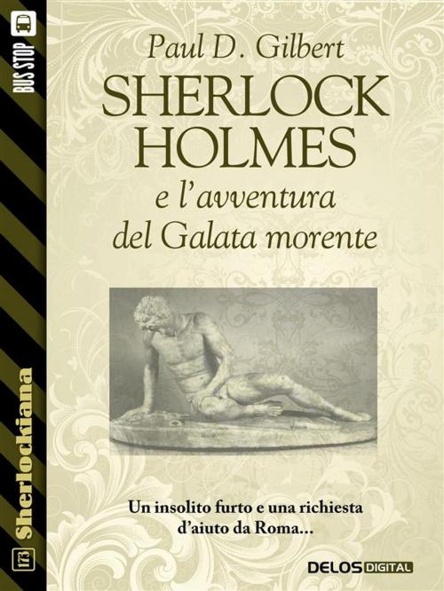 Cover of the book Sherlock Holmes e l'avventura del Galata morente by Paul D. Gilbert, Luigi Pachì, Delos Digital