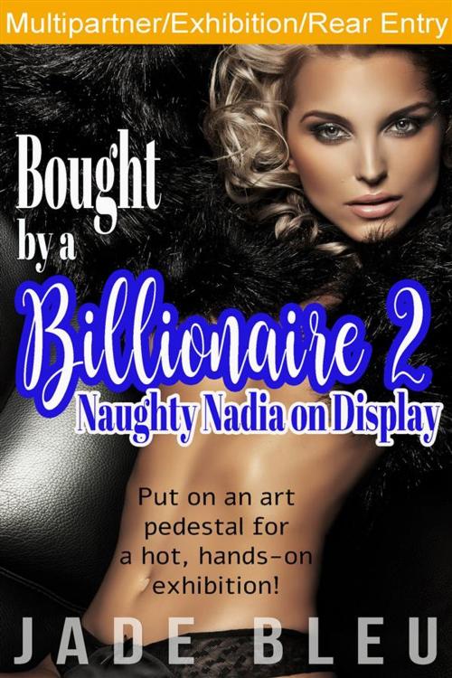 Cover of the book Bought by a Billionaire 2: Naughty Nadia on Display (Bedding Billionaires, #3) by Jade Bleu, Jade Bleu
