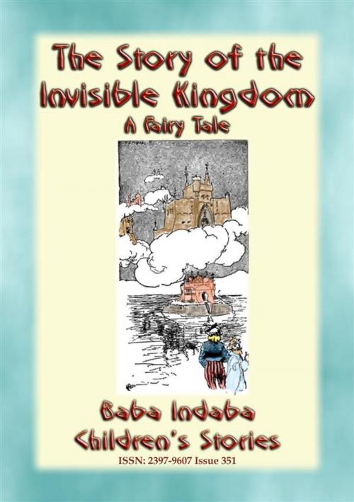 Cover of the book The STORY of the INVISIBLE KINGDOM - A European Fairy Tale for Children by Anon E. Mouse, Abela Publishing