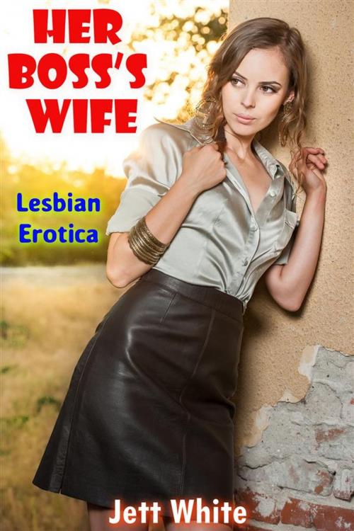 Cover of the book Her Boss’s Wife: Lesbian Erotica by Jett White, Publisher s9821