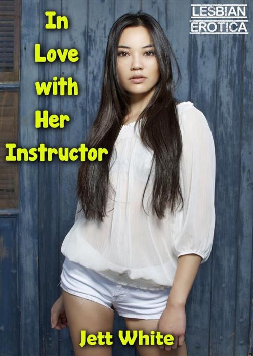 Cover of the book In Love with Her Instructor: Lesbian Erotica by Jett White, Publisher s9821