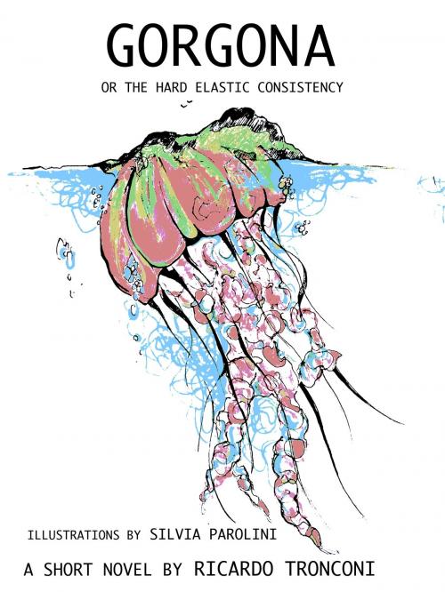 Cover of the book Gorgona, or the hard elastic consistency by Ricardo Tronconi, Ricardo Tronconi