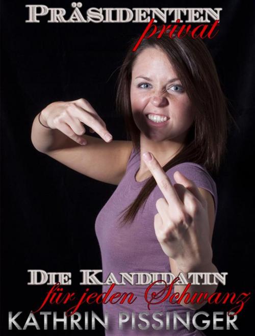 Cover of the book Die Kandidatin für jeden Schwanz by Kathrin Pissinger, Erotrix Nouvelle