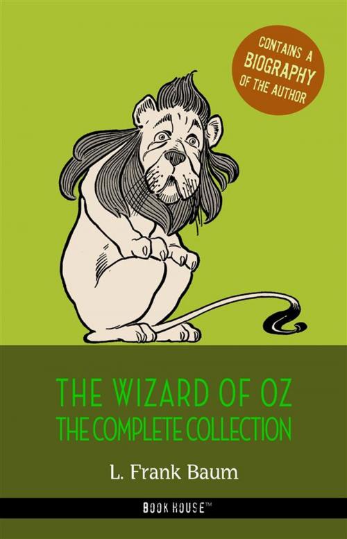 Cover of the book L. Frank Baum: The Complete Wizard of Oz Collection + A Biography of the Author by L. Frank Baum, Book House Publishing
