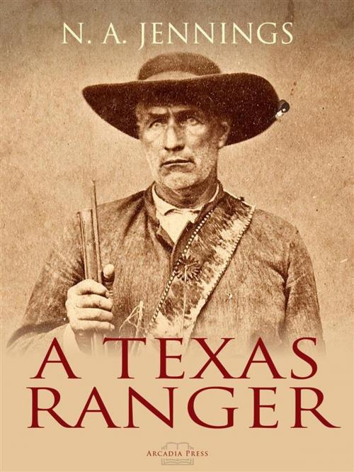 Cover of the book A Texas Ranger by N. A. Jennings, Arcadia Press