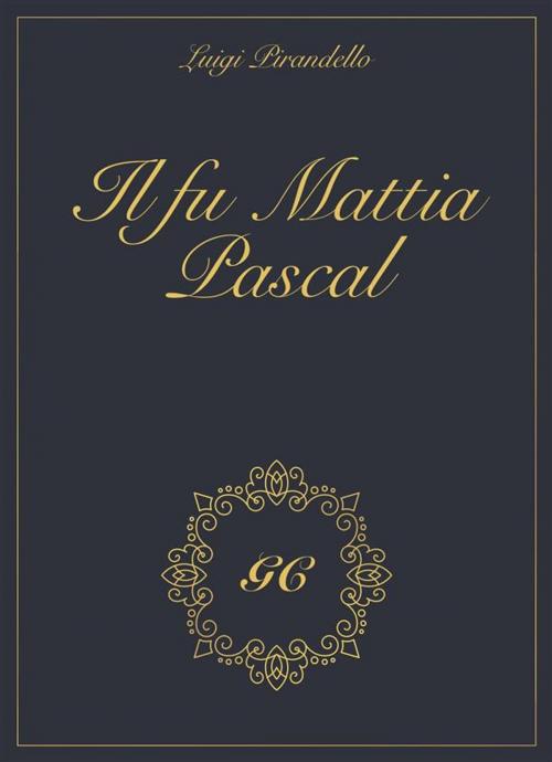 Cover of the book Il fu Mattia Pascal gold collection by Luigi Pirandello, GCbook, GCbook