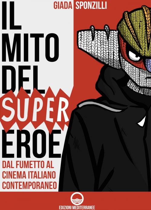 Cover of the book Il mito del supereroe by Giada Sponzilli, Edizioni Mediterranee