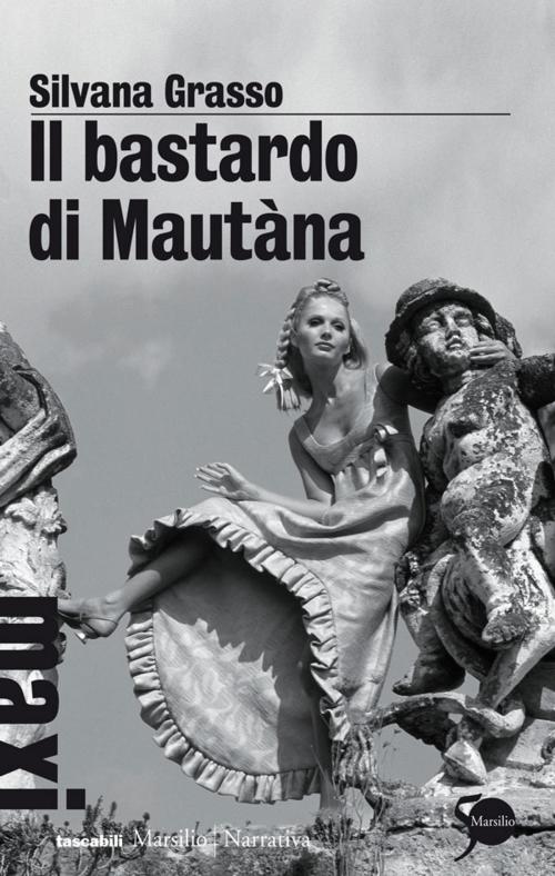 Cover of the book Il bastardo di Mautàna by Silvana Grasso, Marsilio