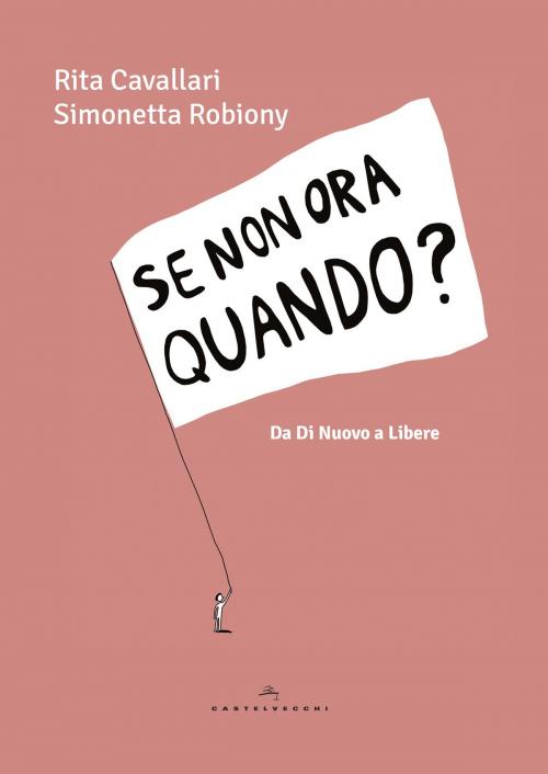 Cover of the book Se non ora quando by Rita Cavallari, Simonetta Robiony, Castelvecchi