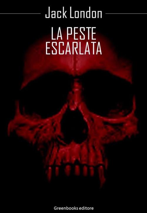 Cover of the book La peste escarlata by Jack London, Greenbooks Editore