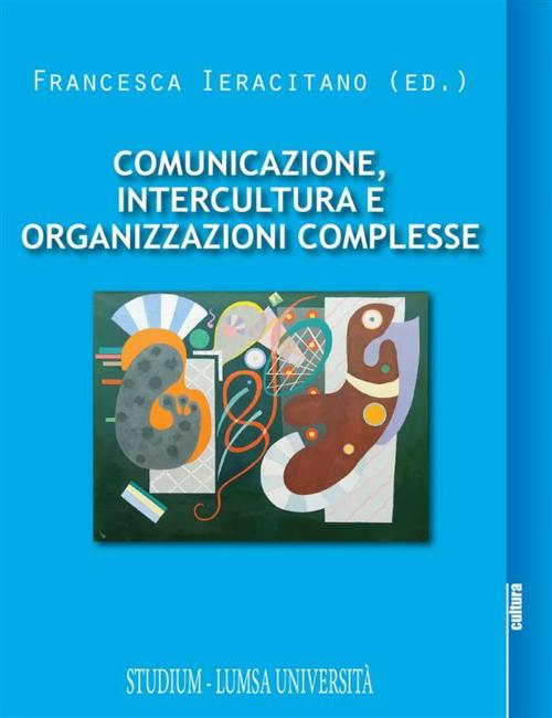 Cover of the book Comunicazione, intercultura e organizzazioni complesse by Francesca Ieracitano, Edizioni Studium S.r.l.