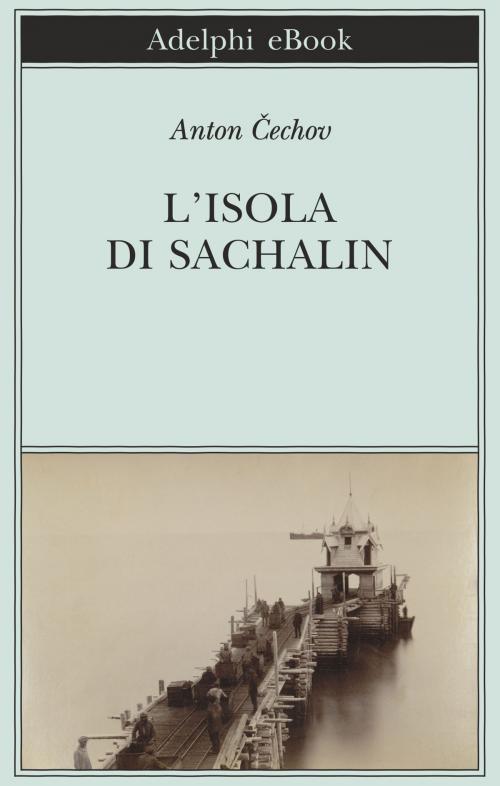 Cover of the book L’isola di Sachalin by Anton Čechov, Adelphi