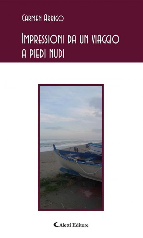 Cover of the book Impressioni da un viaggio a piedi nudi by Carmen Arrigo, Aletti Editore