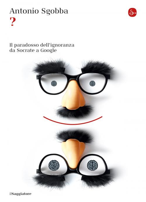 Cover of the book ? Il paradosso dell'ignoranza da Socrate a Google by Antonio Sgobba, Il Saggiatore
