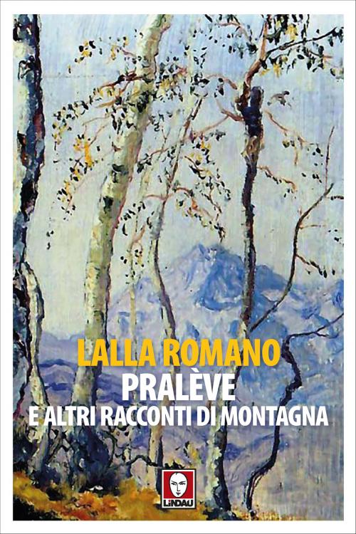 Cover of the book Pralève e altri racconti di montagna by Lalla Romano, Lindau