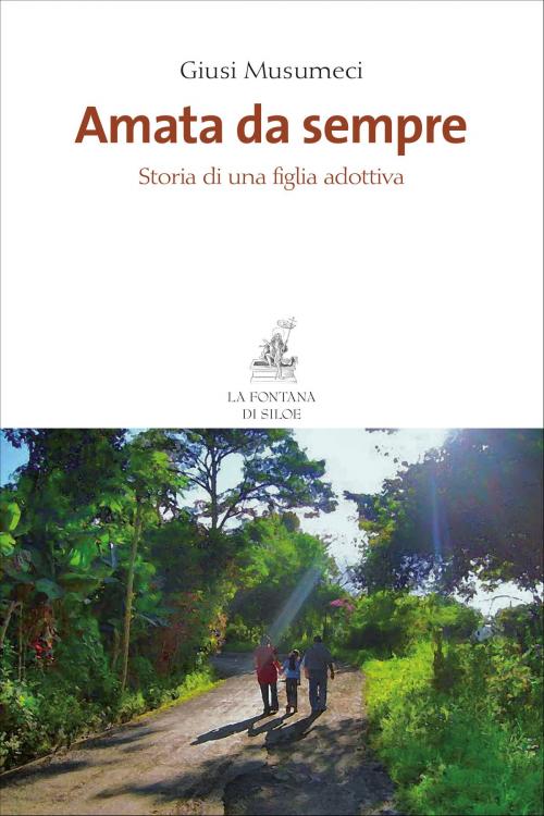 Cover of the book Amata da sempre by Giusi Musumeci, Luisa Leoni Bassani, La Fontana di Siloe