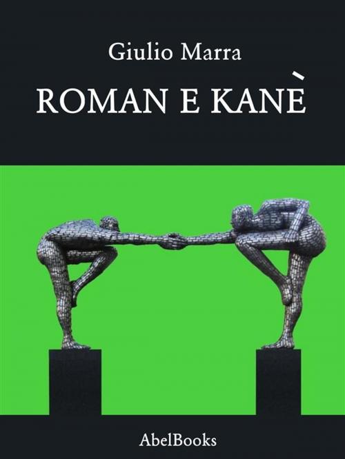 Cover of the book Roman e Kanè by Giulio Marra, Abel Books