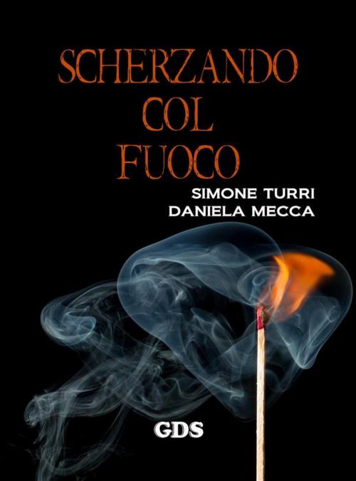 Cover of the book MEMENTO MORI - Scherzando col fuoco by Simone Turri, Daniela Mecca, editrice GDS