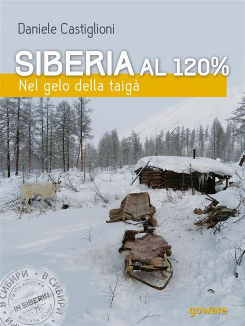 Cover of the book Siberia al 120%. Nel gelo della taigà by Daniele Castiglioni, goWare