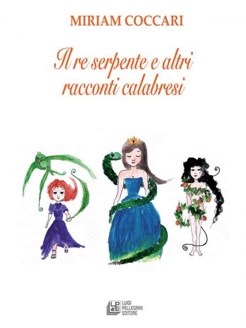 Cover of the book Il re serpente e altri racconti calabresi by Miriam Coccari, Luigi Pellegrini Editore