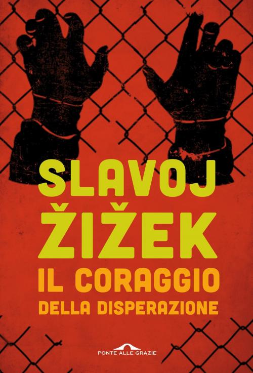 Cover of the book Il coraggio della disperazione by Slavoj Žižek, Ponte alle Grazie