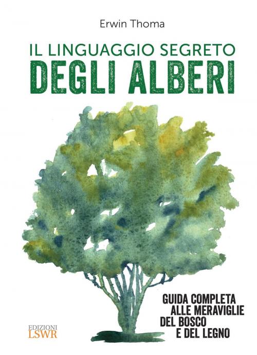 Cover of the book Il linguaggio segreto degli alberi by Erwin Thoma, Edizioni LSWR