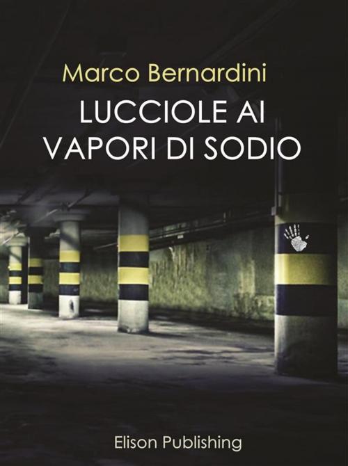 Cover of the book Lucciole ai vapori di sodio by Marco Bernardini, Elison Publishing