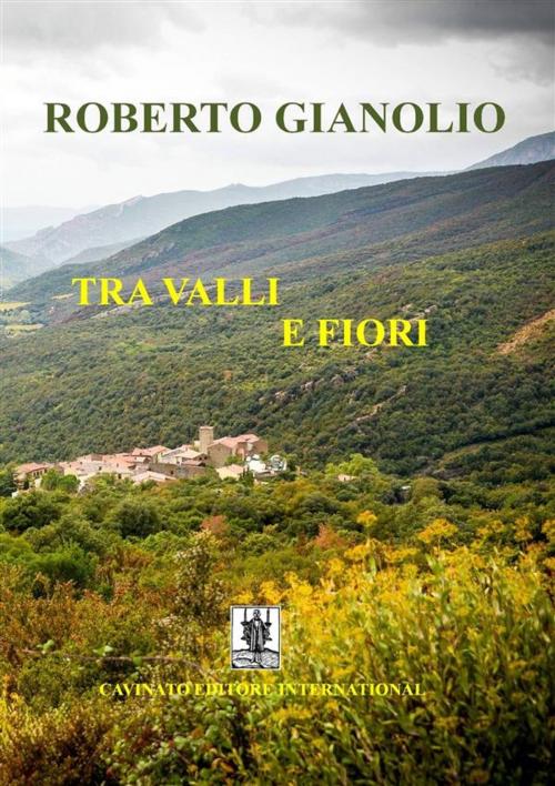 Cover of the book Tra valli e fiori by Roberto Gianolio, Cavinato Editore