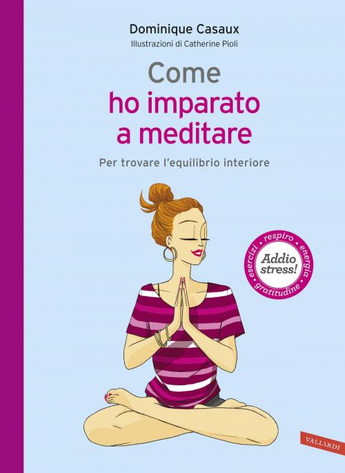 Cover of the book Come ho imparato a meditare by Dominique Casaux, Vallardi